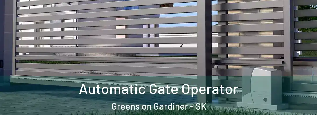  Automatic Gate Operator Greens on Gardiner - SK