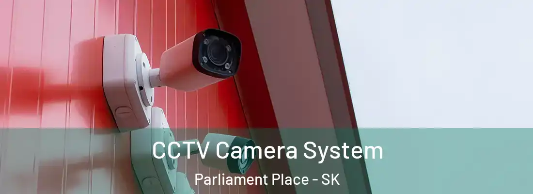  CCTV Camera System Parliament Place - SK