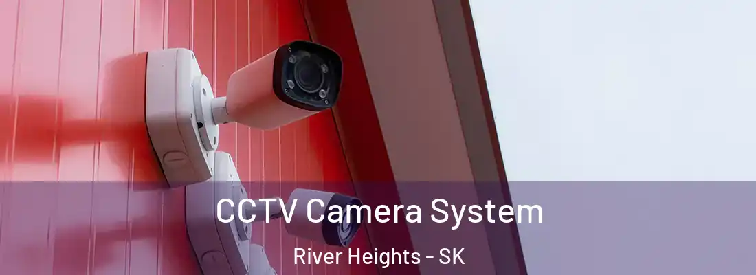  CCTV Camera System River Heights - SK
