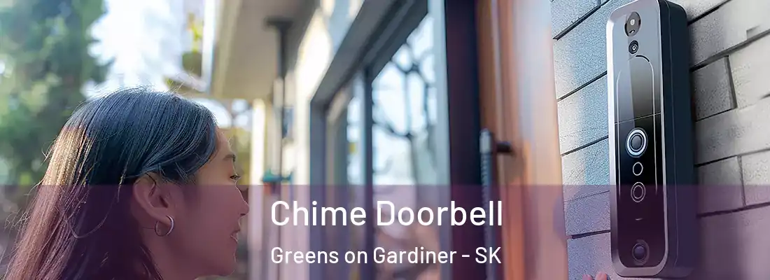  Chime Doorbell Greens on Gardiner - SK