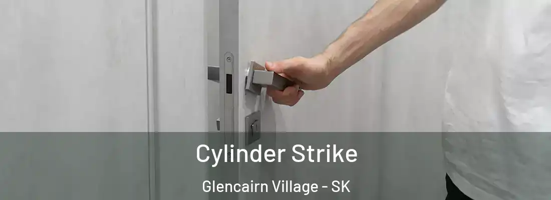  Cylinder Strike Glencairn Village - SK