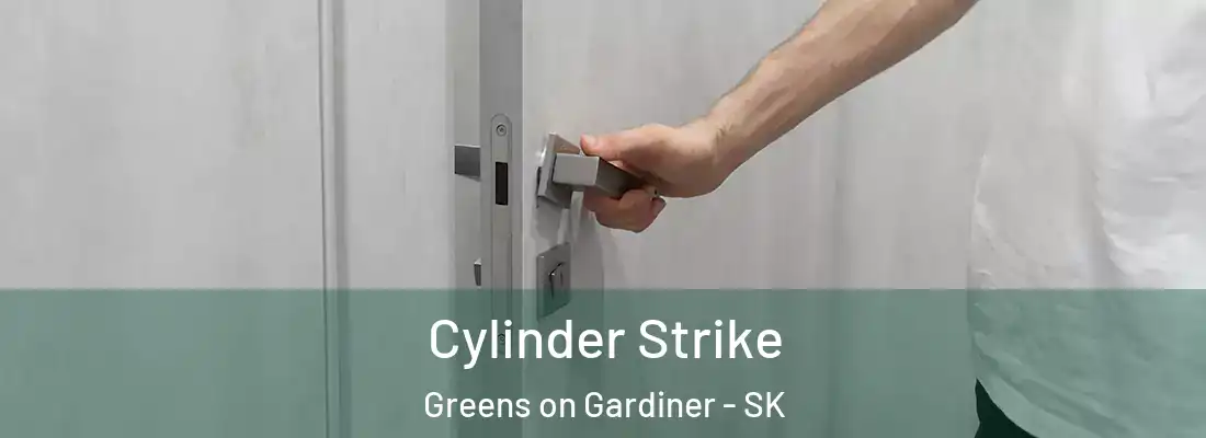  Cylinder Strike Greens on Gardiner - SK