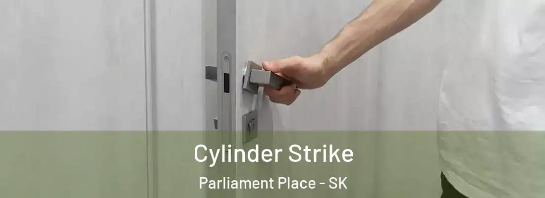  Cylinder Strike Parliament Place - SK