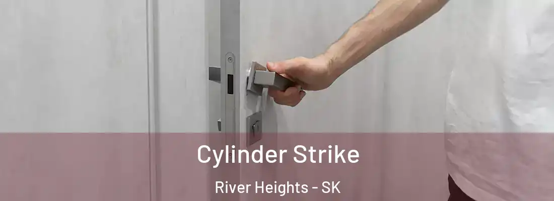  Cylinder Strike River Heights - SK