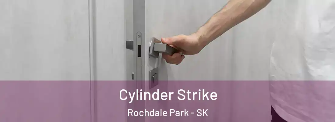  Cylinder Strike Rochdale Park - SK