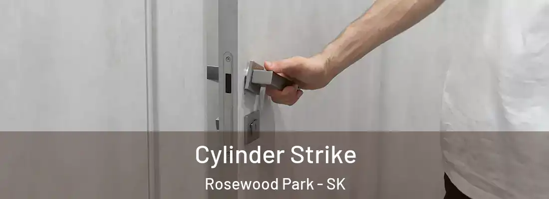  Cylinder Strike Rosewood Park - SK