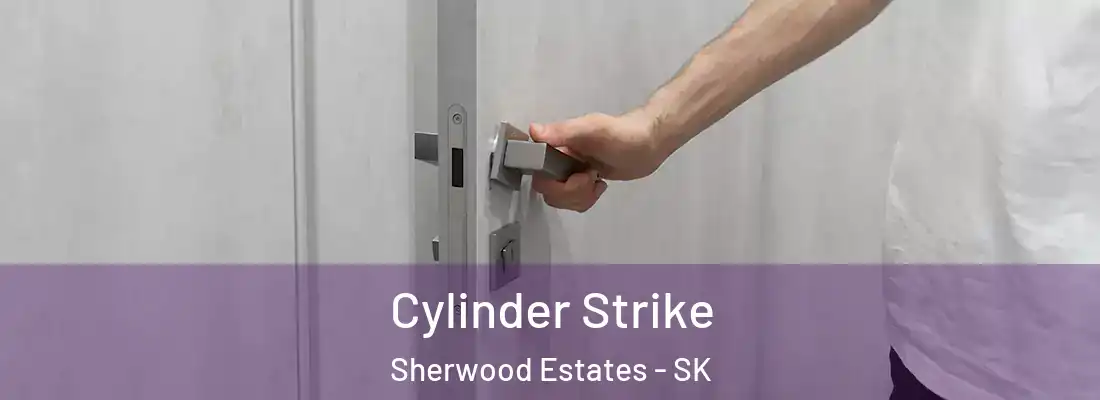 Cylinder Strike Sherwood Estates - SK