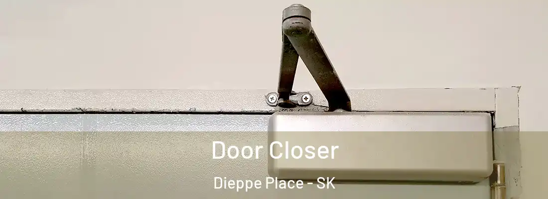  Door Closer Dieppe Place - SK