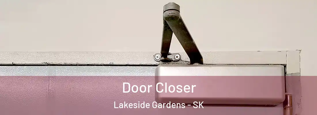  Door Closer Lakeside Gardens - SK