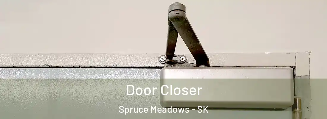  Door Closer Spruce Meadows - SK