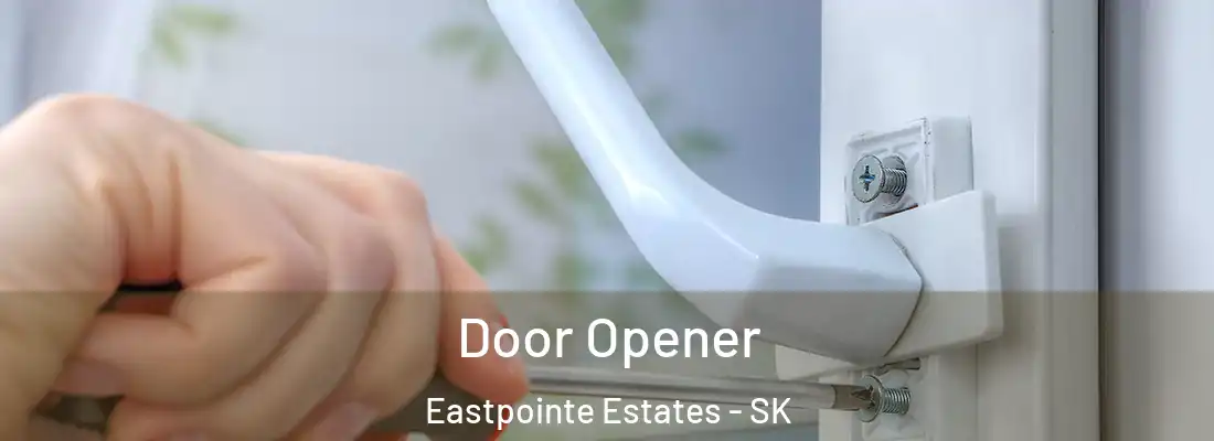 Door Opener Eastpointe Estates - SK