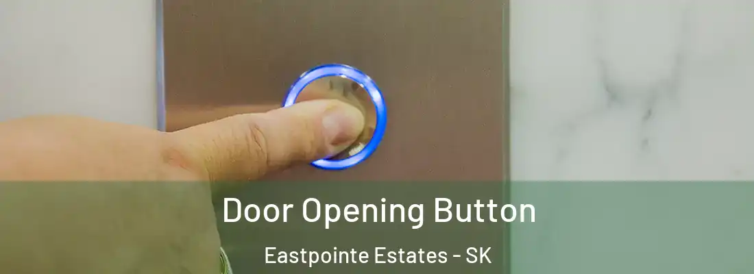  Door Opening Button Eastpointe Estates - SK