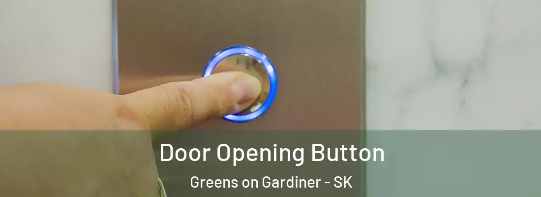  Door Opening Button Greens on Gardiner - SK