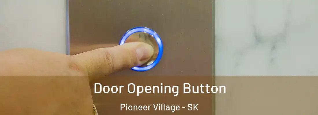  Door Opening Button Pioneer Village - SK
