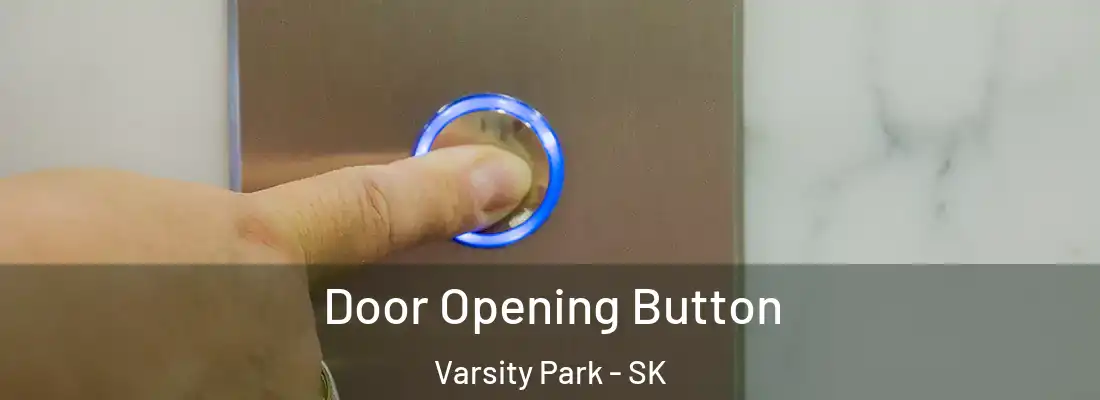  Door Opening Button Varsity Park - SK