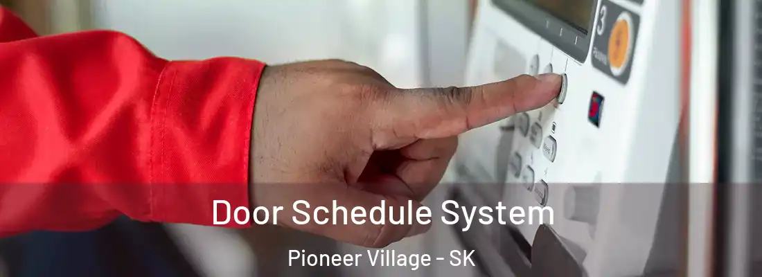  Door Schedule System Pioneer Village - SK
