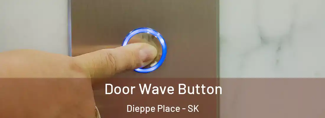  Door Wave Button Dieppe Place - SK