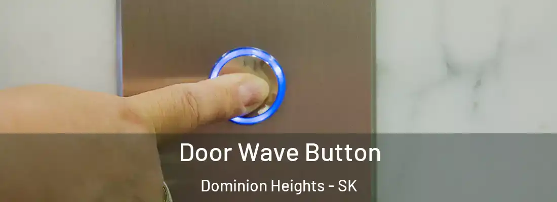  Door Wave Button Dominion Heights - SK