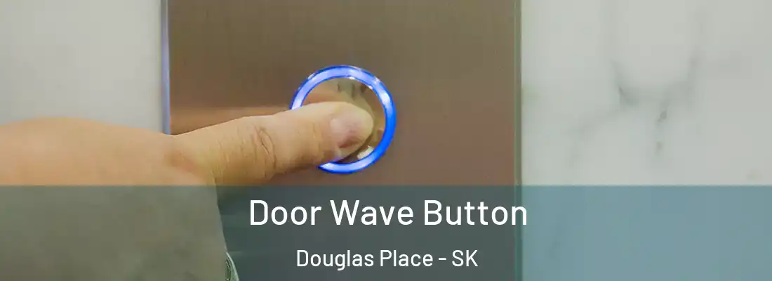 Door Wave Button Douglas Place - SK