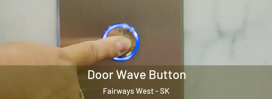 Door Wave Button Fairways West - SK