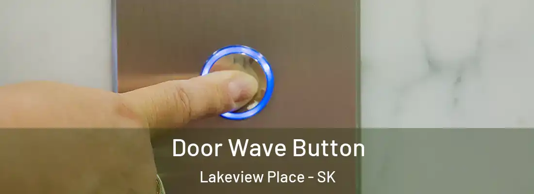 Door Wave Button Lakeview Place - SK