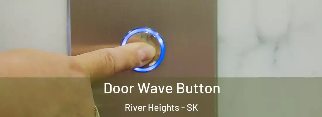  Door Wave Button River Heights - SK