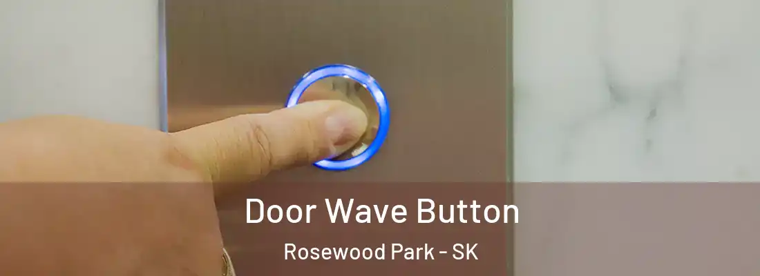  Door Wave Button Rosewood Park - SK