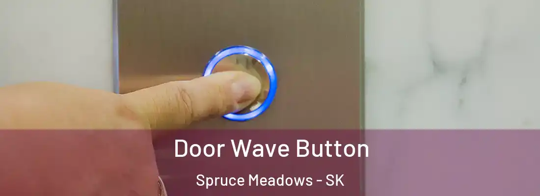 Door Wave Button Spruce Meadows - SK
