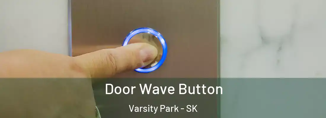  Door Wave Button Varsity Park - SK