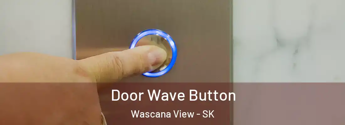 Door Wave Button Wascana View - SK