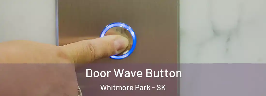 Door Wave Button Whitmore Park - SK