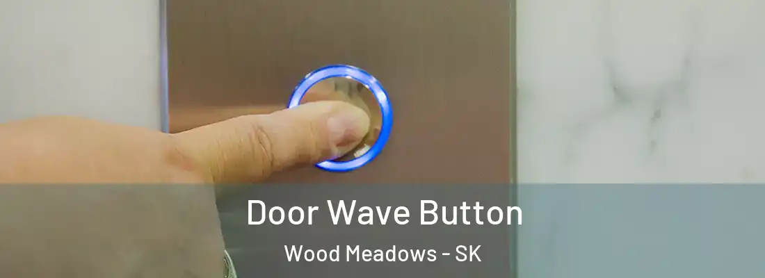 Door Wave Button Wood Meadows - SK