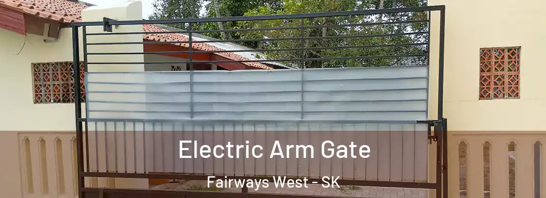 Electric Arm Gate Fairways West - SK