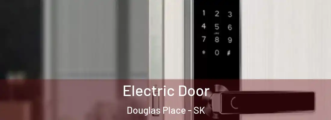  Electric Door Douglas Place - SK