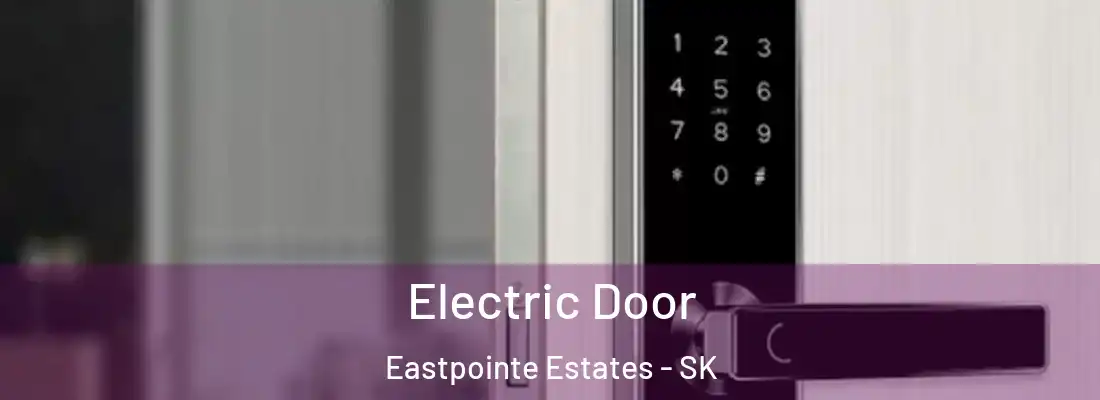 Electric Door Eastpointe Estates - SK