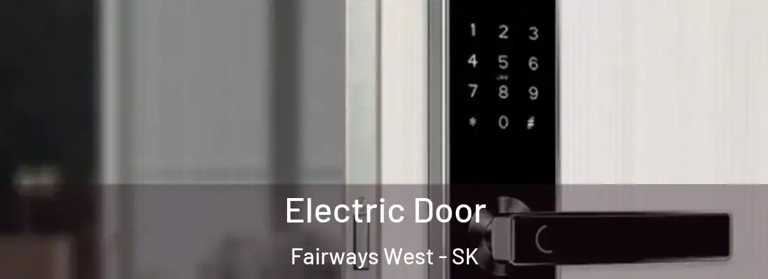  Electric Door Fairways West - SK