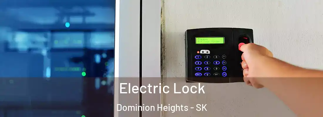  Electric Lock Dominion Heights - SK