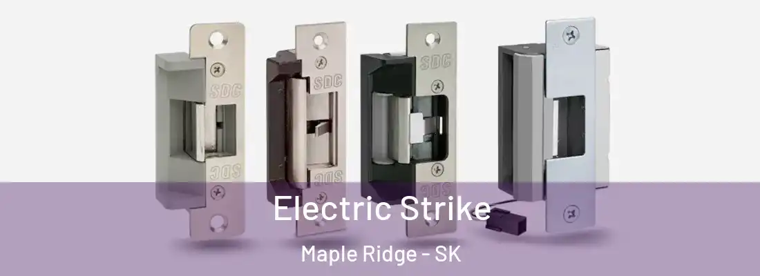  Electric Strike Maple Ridge - SK