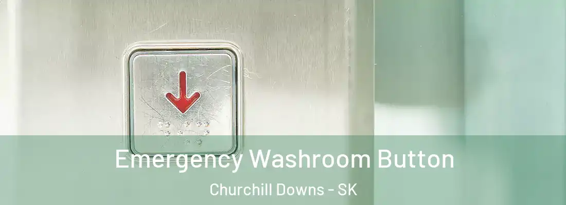  Emergency Washroom Button Churchill Downs - SK