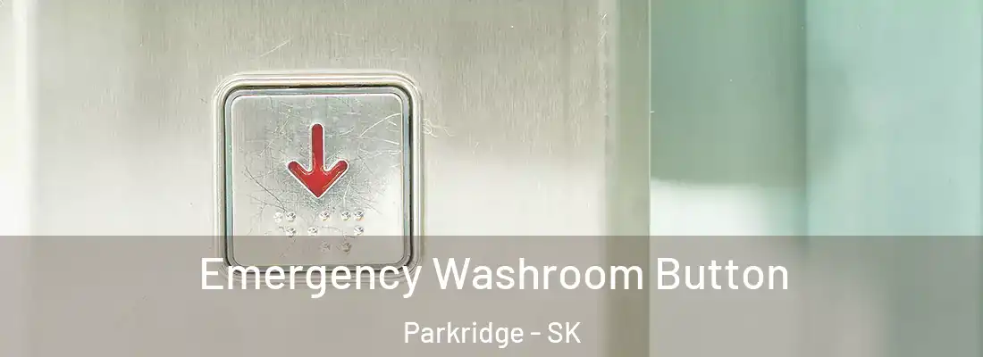  Emergency Washroom Button Parkridge - SK