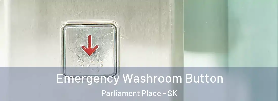  Emergency Washroom Button Parliament Place - SK