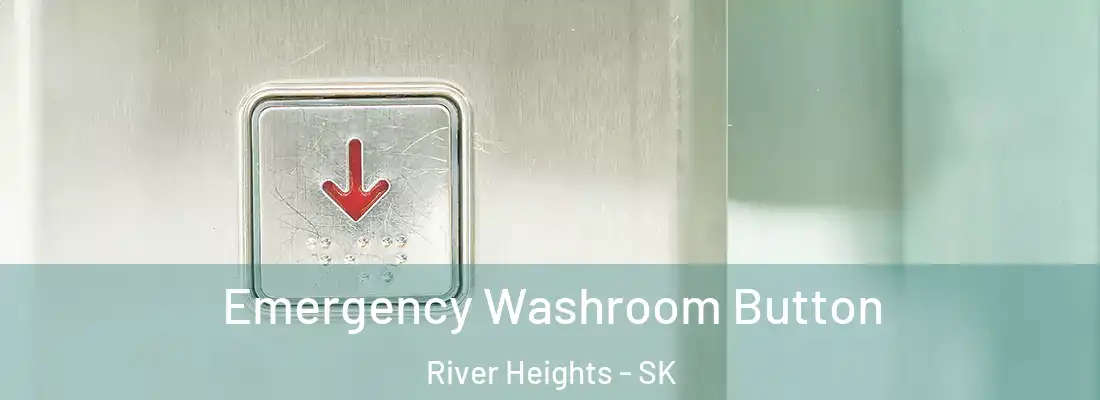  Emergency Washroom Button River Heights - SK