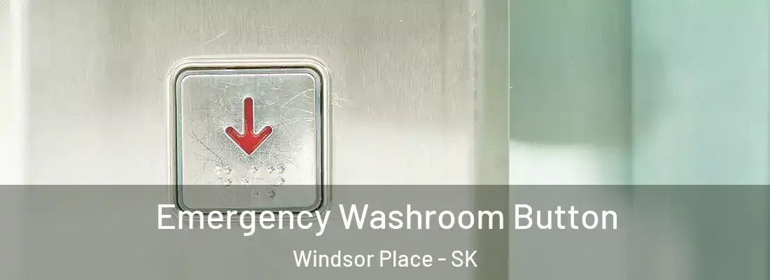  Emergency Washroom Button Windsor Place - SK