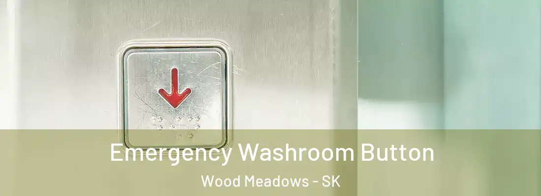  Emergency Washroom Button Wood Meadows - SK