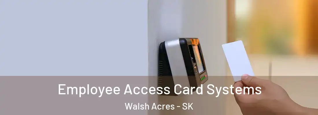 Employee Access Card Systems Walsh Acres - SK