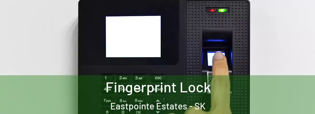  Fingerprint Lock Eastpointe Estates - SK