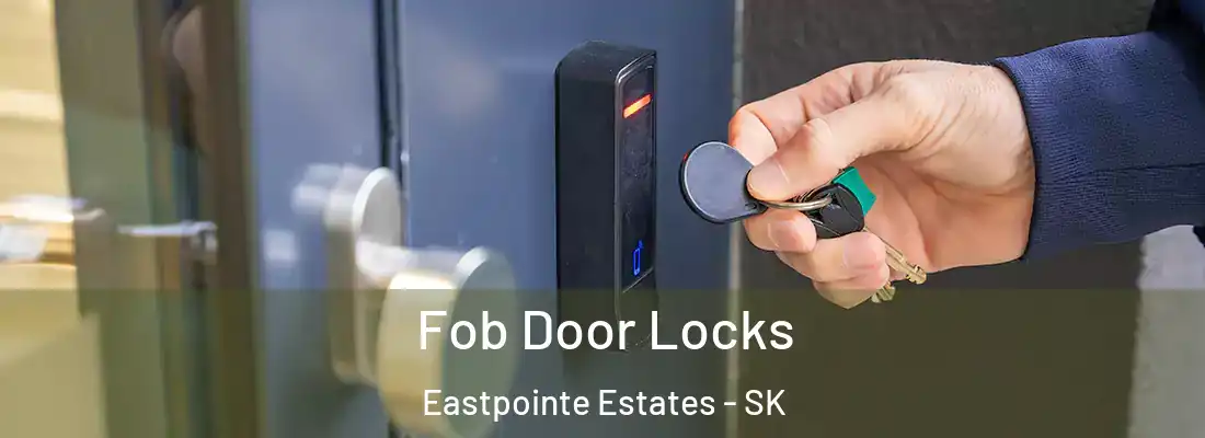  Fob Door Locks Eastpointe Estates - SK