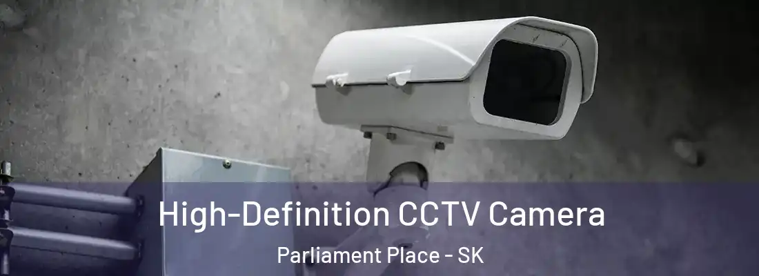  High-Definition CCTV Camera Parliament Place - SK