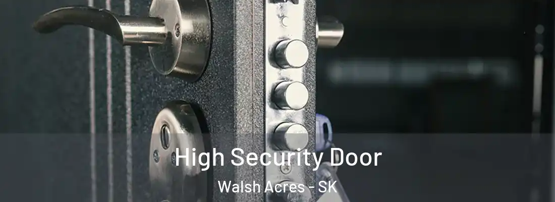  High Security Door Walsh Acres - SK