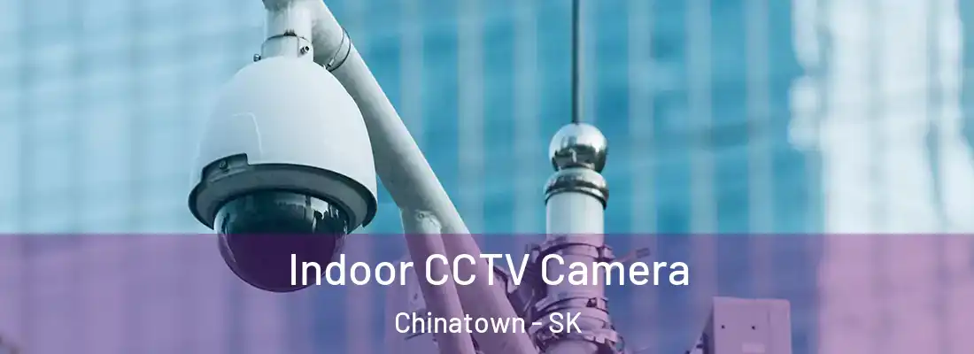  Indoor CCTV Camera Chinatown - SK